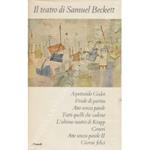 Teatro. Aspettando Godot, Finale di partita, Atto senza parole, Tutti quelli che cadono, L'ultimo nastro di Krapp, Ceneri, Atto senza parole II, Giorni felici