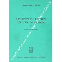 I diritti di libertà ad uso di lezioni. Vol. I,1 - Pierfrancesco Grossi - copertina