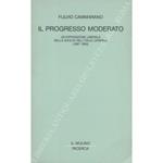 Il progresso moderato. Un'opposizione liberale nella svolta dell'Italia crispina (1887 - 1892)