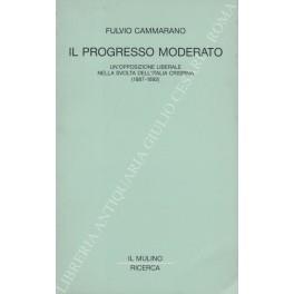 Il progresso moderato. Un'opposizione liberale nella svolta dell'Italia crispina (1887 - 1892) - Fulvio Cammarano - copertina