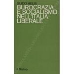 Burocrazia e socialismo nell'Italia liberale. Alle origini dell'organizzazione sindacale del pubblico impiego (1900-1922)