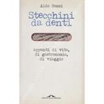 Stecchini da denti. Appunti di vita, di gastronomia, di viaggio