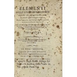 Elementi delle leggi civili romane. Divisi in quattro libri ed esposti nell'italiana favella. Nelli quali s'indica il Dritto Naturale, il Dritto Antico Romano, il Giustinianeo, le Costituzioni, Decreti Pontificj, le Rubriche dello Statuto di Roma, e  - Giuseppe Dell'Olio - copertina