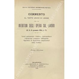 Commento al testo unico di legge per gli infortuni degli operai sul lavoro (R.D. 31 gennaio 1904 n. 51). Lavori parlamentari. Dottrina. Giurisprudenza. Legislazione comparata. Bibliografia. Appendice di disposizioni complementari. Indice analitico - copertina