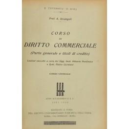 Corso di diritto commerciale. (Parte generale e titoli di credito). Lezioni raccolte a cura dei Sigg. Dott. Vittorio Pentinaca e Dott. Pietro Germani. Corso Ufficiale. Anno Accademico 1931-1932 - Ageo Arcangeli - copertina