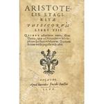 Aristotelis stagiritae Physicorum Libri VIII. Quibus adiecimus omnia illius Opera, quae ad Naturalem Philosophiam spectare videbantur. Quorum seriem versa pagella indicabit. UNITO A: Aristotelis stagiritae Metaphysicorum libri XIIII. Theophrasti meta