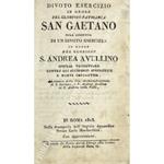 Divoto esercizio in onore del glorioso patriarca San Gaetano coll'aggiunta di un divoto esercizio in onore del glorioso S. Andrea Avellino special protettore contro gli accidenti apopletici e morte improvvisa. Ad istanza della Ven. Archiconfraternita