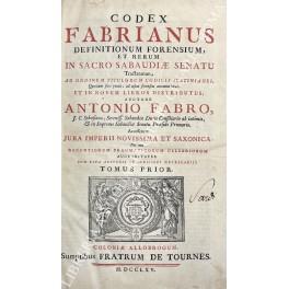 Codex Fabrianus definitionum forensium et rerum in Sacro Sabaudiae Senatu Tractatarum, ad ordinem titulorum Codicis Justinianei, Quantum fieri potuit, ad usum forensem accomodatus, et in novem libros distributus; auctore Antonio Fabro... Accesserunt  - Antoine Faivre - copertina