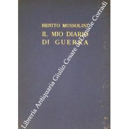 Il mio diario di guerra. 1915-1917. Con illustrazioni fuori testo - Benito  Mussolini - Libro Usato - Libreria del Littorio 