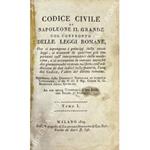 Codice civile di Napoleone il Grande col confronto delle Leggi Romane... Approvato dalla Direzione Generale di Pubblica Istruzione, e da S.E. il Sig. Conte G.G. Ministro della Giustizia. Ad uso delle Università e dei Licei del Regno d'Italia. Tomo I