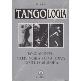 Tangologia. Vol. I - Tango argentino: storia - musica - poesia - danza - gli stili - come si balla. Vol. II - Tango argentino: la grande guida Musica, storia, danza, passi, figure, improvvisazione, stile milonguero, milonga, vals - Giorgio Lala - copertina