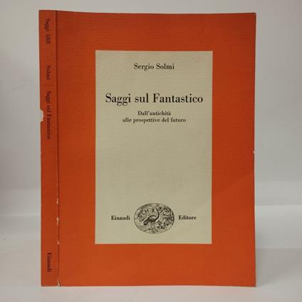 Saggi sul Fantastico. Dall'antichità alle prospettive del futuro - Sergio Solmi - copertina