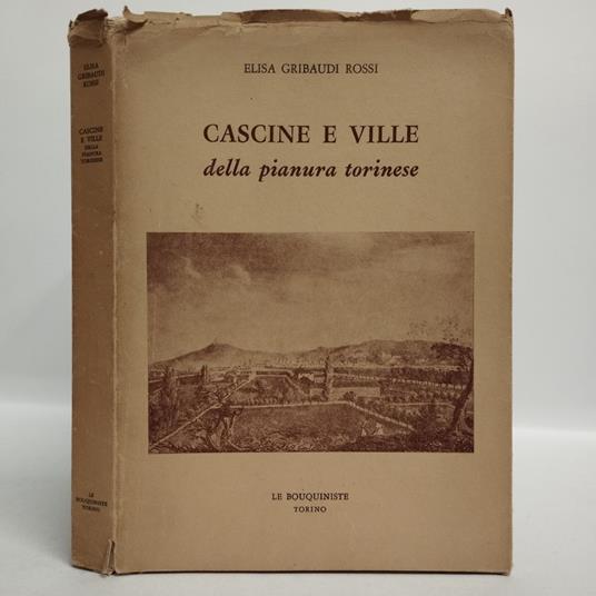 Cascine e ville della pianura torinese. Briciole di storia torinese rispolverate nei solai delle ville e nei granai delle cascine - Elisa Rossi Gribaudi - copertina