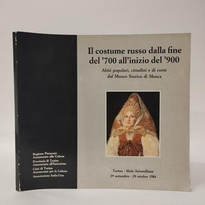 Il costume russo dalla fine del '700 all'inizio del '900 abiti popolari, cittadini e di corte dal Museo storico di Mosca - copertina