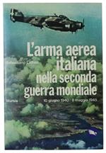 L' Arma Aerea Italiana Nella Seconda Guerra Mondiale. 10 Giugno 1940