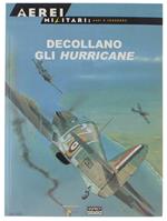 Decollano Gli Hurricane. Aerei Militari: Assi E Leggende N.2