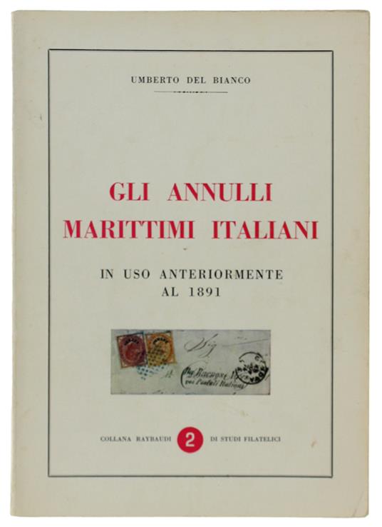 Gli Annulli Marittimi Italiani In Uso Anteriormente Al 1891 - Umberto Del Bianco - copertina