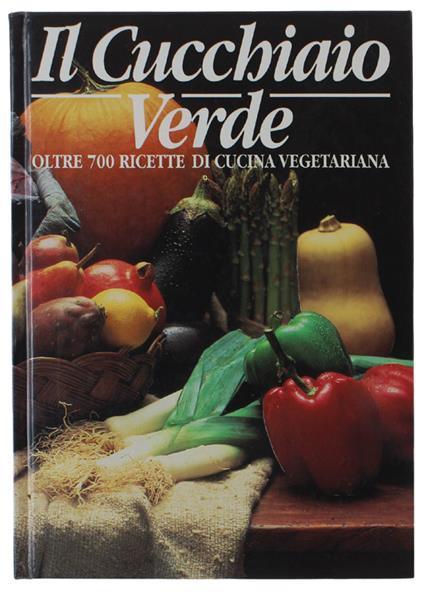 Il Cucchiaio Verde. Oltre 700 Ricette Di Cucina Vegetariana [Come Nuovo] - Walter Pedrotti - copertina