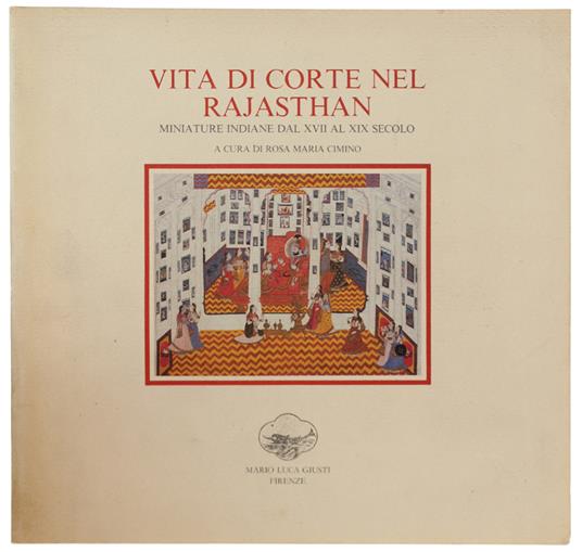 Vita Di Corte Nel Rajasthan. Miniature Indiane Dal Xvii Al Xix Secolo - Rosa Maria Cimino - copertina