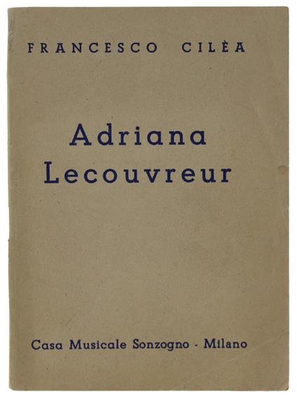 Adriana Lecouvreur. Commedia-Dramma... Ridotta In Quattro Atti Per La Scena Lirica Da A.Colautti Per La Musica Di Francesco Cilea - copertina