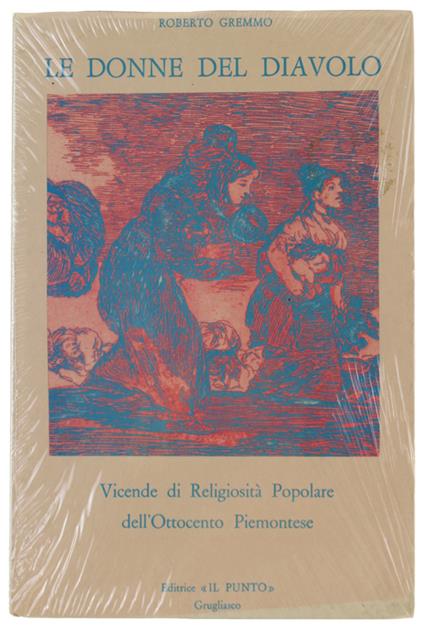 Le Donne Del Diavolo. Vicende Di Religiosità Popolare Nell'Ottocento Piemontese [Volume Nuovo] - Roberto Gremmo - copertina