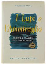 I Lupi E L'Ammiraglio. Trionfo E Tragedia Dei Sommegibili