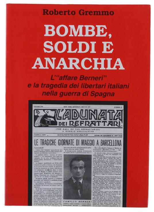 Bombe, Soldi E Anarchia. L'"Affare Berneri" E La Tragedia Dei Libertari Italiani Nella Guerra Di Spagna - Roberto Gremmo - copertina