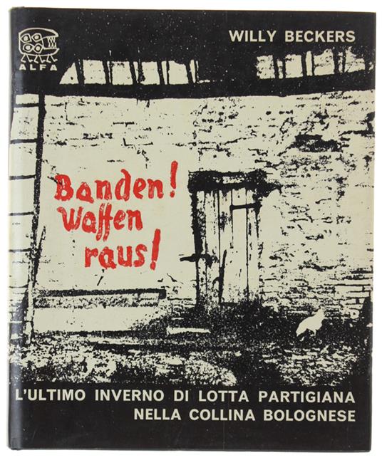 Banden! Waffen Raus! L'Ultimo Inverno Di Lotta Partigiana Nella Collina Bolognese. Con 4 Disegni Di Mario Nanni E Uno Scritto Introduttivo Di Beltrando Pancaldi - copertina