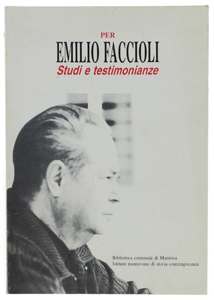 Per Emilio Faccioli. Studi E Testimonianze. Con Una Bibliografia Degli Scritti 1935-1991 A Cura Di Cesare Guerra - Maurizio Bertolotti - copertina