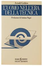 L' Uomo Nell'Era Della Tecnica. Problemi Socio-Psicologici Della Civiltà Industriale