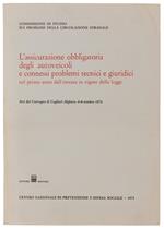 L' Assicurazione Obbligatoria Degli Autoveicoli E Connessi Problemi Tecnici E Giuridici. Atti Del Convegno Di Cagliari, 6-8 Ottobre 1972