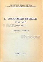 Il I Raggruppamento Motorizzato Italiano (1943 - 1944). Narrazione - Documenti