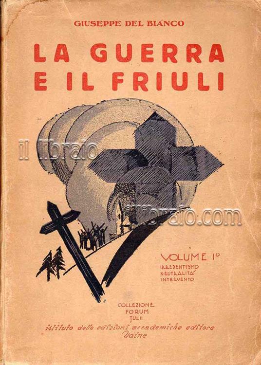 guerra e il Friuli. I: Irredentismo, neutralità, itervento - copertina