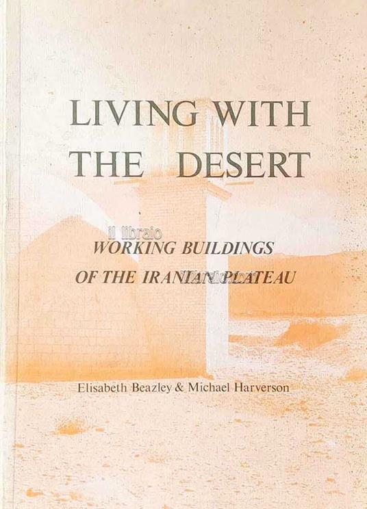 Living with the desert. Working buildings of the iranian plateau - copertina