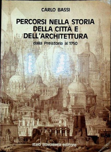 Percorsi nella storia della citta e dell'architettura: dalla preistoria al 1750 - Carlo Bassi - copertina