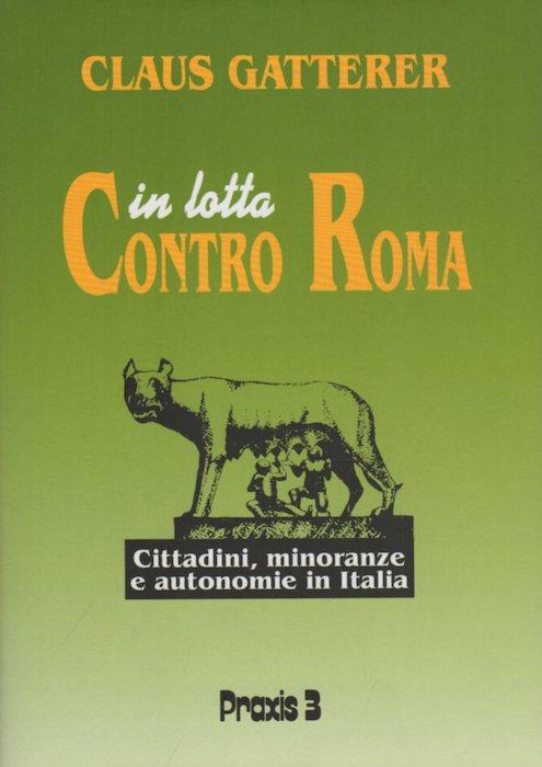 In lotta contro Roma: cittadini, minoranze e autonomie in Italia - Claus Gatterer - copertina
