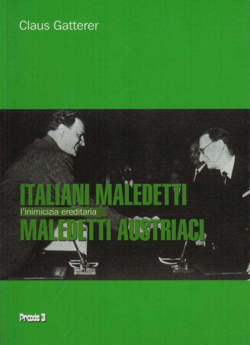 Italiani maledetti, maledetti austriaci: l'inimicizia ereditaria - Claus Gatterer - copertina