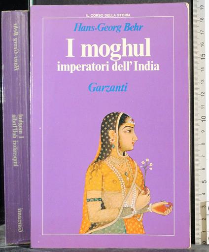 I moghul. Imperatori dell'India - Hans-Georg Behr - copertina