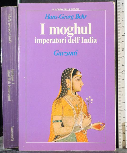 I moghul. Imperatori dell'India - Hans-Georg Behr - copertina