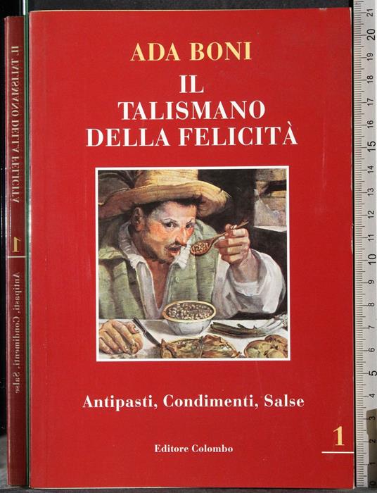 Il talismano della felicità 1.Antipasti,condimenti,Salse - Ada Boni - copertina