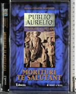 Publio Aurelio. Morituri te salutant