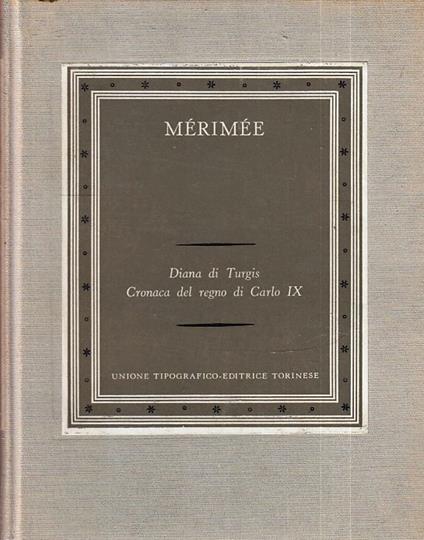 Diana Di Turgis Cronaca Del Regno Di Carlo Ix- Merimee- Utet- 1963- C-Yfsxxx - Prosper Mérimée - copertina