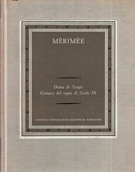 Diana Di Turgis Cronaca Del Regno Di Carlo Ix- Merimee- Utet- 1963- C-Yfsxxx - Prosper Mérimée - copertina