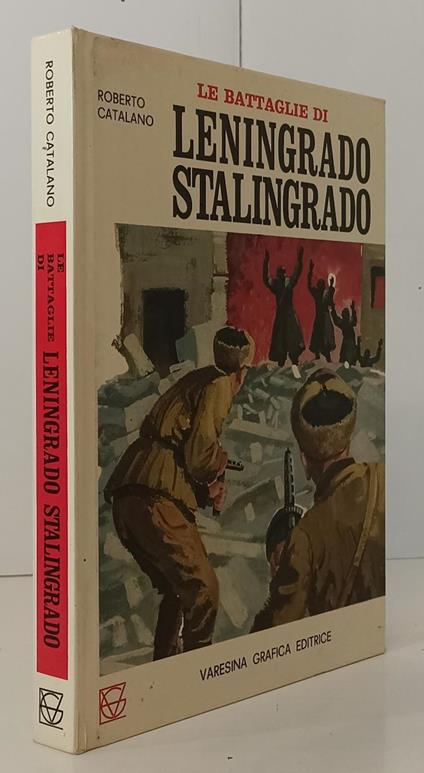 Le Battaglie Di Leningrado Stalingrado- Catalano- Varesina- - Roberto Catalano - copertina