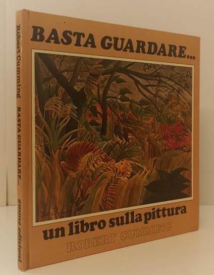 Basta Guardare Un Libro Sulla Pittura- Robert Cumming- Emme- 1979- C- Xfs157 - Robert Cumming - copertina