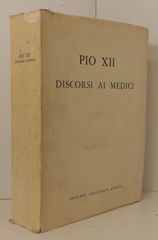 Discorsi Ai Medici- Pio Xii Fiorenzo Angelini- Orizzonte Medico-- - Pio XII - copertina