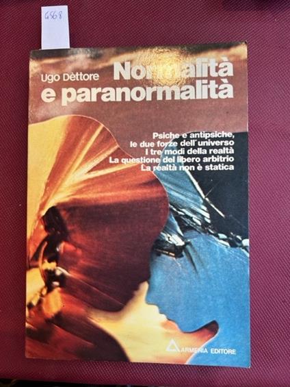 Normalità e paranormalità. Psiche e antipsiche le due forze dell'universo - Ugo Dettore - copertina