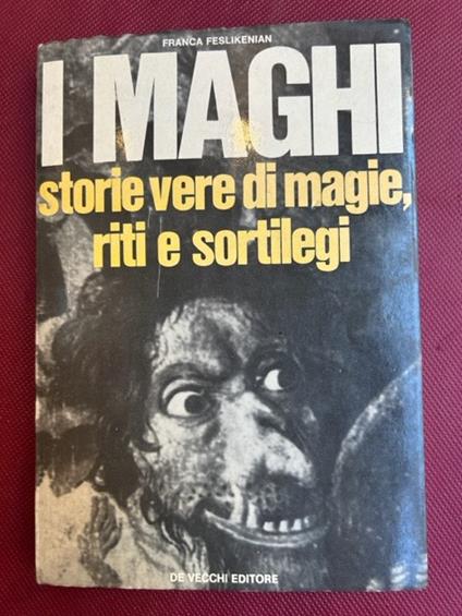 I maghi. Storie vere di magie, riti e sortilegi - Franca Feslikenian - copertina