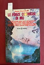 Le forze cosmiche di Mu. La storia occulta delle forze che governano l'universo e delle origini della terra, ricostruita attraverso l'interpretazione degli scritti sacri di una grande civiltà scomparsa