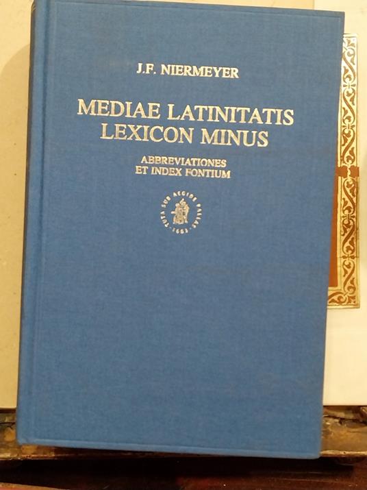 Mediae Latinitatis Lexicon Minus: Lexique Latin Medieval - Francais / Anglais. A Medieval Latin - French / English Dictionary. Perficiendum curavit C. van der Kieft. Abbrevationes et Index Fontium composuit C. van de Kieft - copertina